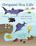 Origami Sea Life: Third Edition by John Montroll, Robert J. Lang