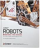 FIRST Robots: Behind the Design - 30 Profiles of Design, Manufacturing, and Control