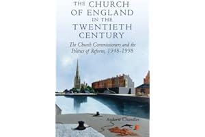 The Church of England in the Twentieth Century: The Church Commissioners and the Politics of Reform, 1948-1998