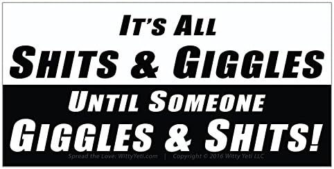 Its All Shits & Giggles Until Someone Giggles & Shits Bumper Sticker 2 Pack. Make a Splash With This Fecal Masterpiece. Perfect Gag Gift For Incontinent Friends Who Will Laugh Til They Literally Poop