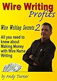 Wire Writing Profits: Wire Writing Secrets 2 by Andrew Turner