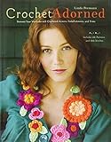 Crochet Adorned: Reinvent Your Wardrobe with Crocheted Accents, Embellishments, and Trims by