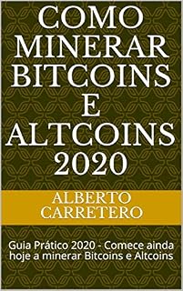 Livro Como Minerar Bitcoins e Altcoins 2020: Guia Prático 2020  - Comece ainda hoje a minerar Bitcoins e Altcoins (01 Livro 1)