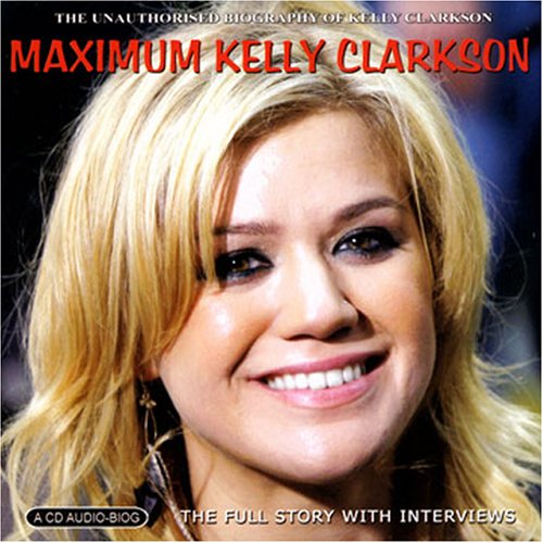 Clarkson,Kelly Maximum Kelly Clarkson the Unauthorised