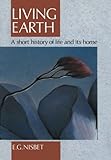 Living Earth : A Short History of Life and Its Home, Nisbet, Evan G., 0044458568