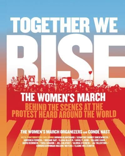 "Together We Rise - Behind the Scenes at the Protest Heard Around the World" av The Women's March Organizers