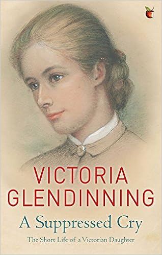 A Suppressed Cry The Short Life Of A Victorian Daughter Glendinning Victoria 9781844089161 Amazon Com Books