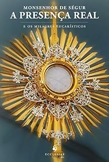 Livro A Presença Real e os Milagres Eucarísticos