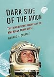 Dark Side of the Moon: The Magnificent Madness of the American Lunar Quest cover