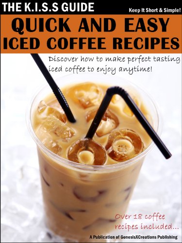 Quick And Easy Iced Coffee Recipes The Kiss Guide Book 11 - 