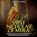Saint Nicholas of Myra: The Life and Legacy of the Ancient Christian Bishop Who Became the Inspirati by