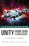 Unity From Zero to Proficiency (Foundations) [Third Edition, for Unity 2018 and Unity 2019]: A step-