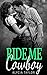 Ride Me Cowboy #3 (The Cowboy Romance Series - Book #3)