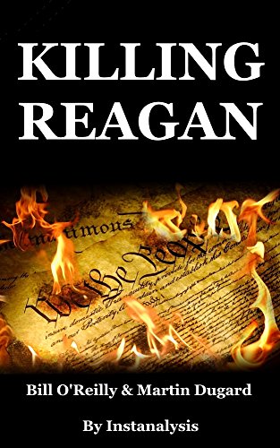 Killing Reagan: by Bill O'Reilly and Martin Dugard l Debrief : The Violent Assault That Changed a Presidency