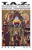 TAZ: The Temporary Autonomous Zone, Ontological Anarchy, Poetic Terrorism (Autonomedia New Autonomy Series) by 