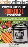 Power Pressure Cooker XL Cookbook: Quick, Easy & Healthy Pressure Cooker Recipes for the Everyday Home (Electric Pressure Cooker Cookbook Book 2)