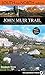 John Muir Trail: South to North edition: The Essential Guide to Hiking America's Most Famous Trail