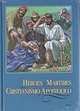 Heroes y Martires del Cristianismo Apostolico La historia de los triunfos, las ensenanzas y las persecuciones de la iglesia cristiana en sus primeros tiemps Tomo 2