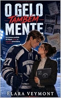Livro O Gelo Também Mente: Um romance proibido de hóquei, desejo, escândalos universitários e verdades capazes de destruir tudo