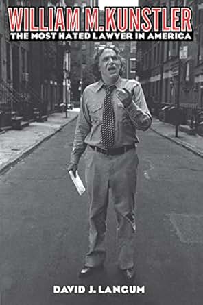 Amazon Com William M Kunstler The Most Hated Lawyer In America Ebook David J Langum Kindle