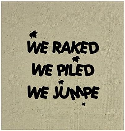 Style in Print We Raked We Pilled We Jumped Cotton Canvas Stretched Natural Canvas - 8"x8"