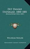 Det Danske Statsraad, 1800-1881: Biographiske Data (1881) (Swedish Edition) by 