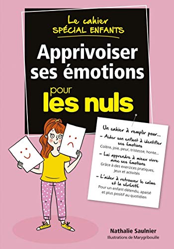 Apprivoiser ses émotions pour les nuls: le cahier spécial enfants