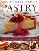 How to Make Perfect Pastry: The Fine Art of Pastry-Making Made Easy with More than 75 Tempting Step- by 