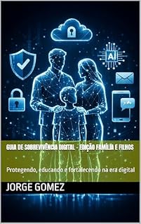 Livro Guia de Sobrevivência Digital – Edição Família e Filhos: Protegendo, educando e fortalecendo na era digital