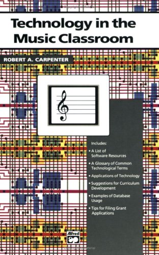 Technology in the Music Classroom by Robert A. Carpenter