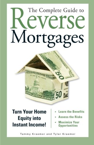 The Complete Guide to Reverse Mortgages: Turn Your Home Equity Into Instant Income! (Best Home Equity Loans)