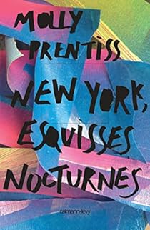 New York Esquisses Nocturnes Molly Prentiss Babelio New York Esquisses Nocturnes Molly Prentiss Babelio
