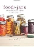 Food in Jars: Preserving in Small Batches Year-Round