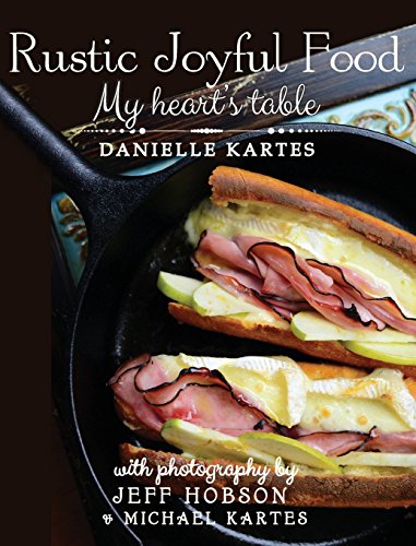 Rustic Joyful Food: My Heart’s Table Rustic Joyful Food: My Heart’s Table