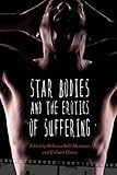 Star Bodies and the Erotics of Suffering (Contemporary Approaches to Film and Media Series) by Rebecca Bell-Metereau, Colleen Glenn