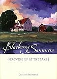 Blueberry Summers: Growing Up at the Lake by Curtiss Anderson