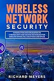 Wireless Network Security: Introduction and Explanation of Cybersecurity and Hacking Technology for Wireless System, Kali Linux Tools and Other by Richard Meyers