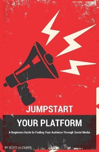 Download Jumpstart Your Platform: A Beginners Guide to Finding Your Audience Through Social Media