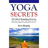 Yoga Secrets: 52 Life Changing Secrets: Calm Your Pain, Stress, and Anxiety and Find More Energy, Happiness, and Meaning in Your Life.