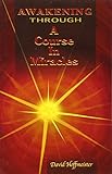 Awakening Through a Course in Miracles by David Hoffmeister
