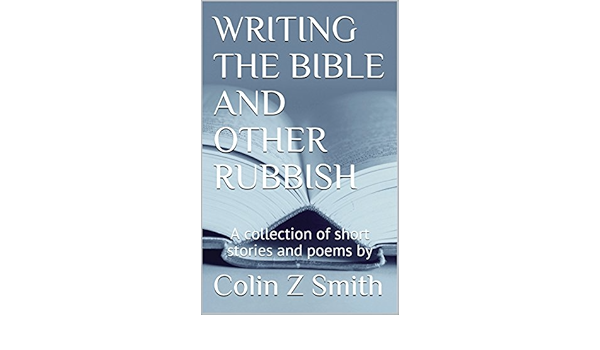 Amazon.com: Writing The Bible And Other Rubbish: A Collection Of Short  Stories And Poems By Ebook : Smith, Colin Z: Kindle Store
