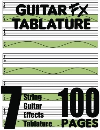 Guitar FX Tablature 7-String Guitar Effects Tablature 100 Pages