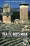 Tea & Bee's Milk: Our Year In A Turkish Village by 