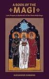 A Book of the Magi: Lore, Prayers, and Spellcraft of the Three Holy Kings (Folk Necromancy in Transm by