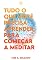 Livro Tudo o que você precisa aprender para começar a meditar (Janelas da Alma)