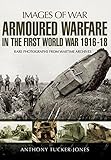 Armoured Warfare in the First World War (Images Of War) by Anthony Tucker-Jones