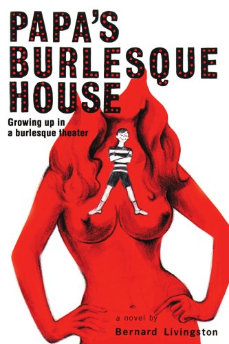 Papa's Burlesque House: Growing Up in a Burlesque Theater