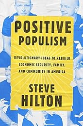 Positive Populism: Revolutionary Ideas to Rebuild Economic Security, Family, and Community in  America