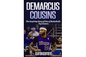 DeMarcus Cousins: The Inspiring Story of One of Basketball's Top Centers (Basketball Biography Books)