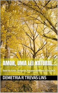 Livro AMOR, UMA LEI NATURAL...: Base do Amor: Respeito, Responsabilidade e Empatia